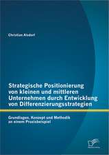 Strategische Positionierung Von Kleinen Und Mittleren Unternehmen Durch Entwicklung Von Differenzierungsstrategien: Grundlagen, Konzept Und Methodik a