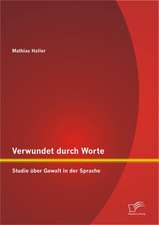 Verwundet Durch Worte: Studie Ber Gewalt in Der Sprache