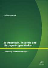 Technomusik, Festivals Und Die Zugeh Rigen Marken: Entstehung Und Entwicklungen