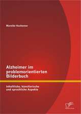 Alzheimer Im Problemorientierten Bilderbuch: Inhaltliche, K Nstlerische Und Sprachliche Aspekte