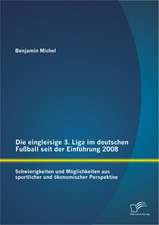 Die Eingleisige 3. Liga Im Deutschen Fussball Seit Der Einfuhrung 2008: Schwierigkeiten Und Moglichkeiten Aus Sportlicher Und Okonomischer Perspektive