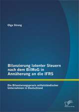 Bilanzierung Latenter Steuern Nach Dem Bilmog in Ann Herung an Die Ifrs: Die Bilanzierungspraxis Mittelst Ndischer Unternehmen in Deutschland