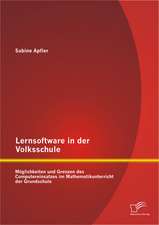 Lernsoftware in Der Volksschule: Moglichkeiten Und Grenzen Des Computereinsatzes Im Mathematikunterricht Der Grundschule