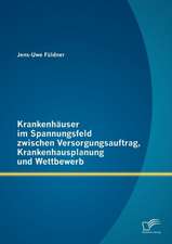 Krankenh User Im Spannungsfeld Zwischen Versorgungsauftrag, Krankenhausplanung Und Wettbewerb: Employer Branding Und Social Media Recruiting Fur Unternehmen