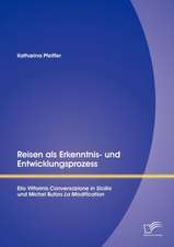 Reisen ALS Erkenntnis- Und Entwicklungsprozess: Elio Vittorinis 