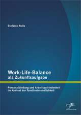 Work-Life-Balance ALS Zukunftsaufgabe: Personalbindung Und Arbeitszufriedenheit Im Kontext Der Familienfreundlichkeit