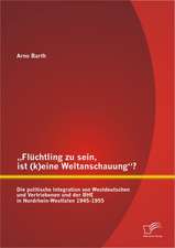 Fluchtling Zu Sein, Ist (K)Eine Weltanschauung? Die Politische Integration Von Westdeutschen Und Vertriebenen Und Der Bhe in Nordrhein-Westfalen 1945: Beispielhafte Darstellung Einer Multi-Media-Agentur