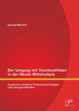 Der Umgang Mit Teamkonflikten in Der Neuen Mittelschule: Empirisch Erhobene Praventionsstrategien Und Losungsmethoden