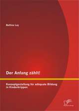 Der Anfang Zahlt! Konzeptgestaltung Fur Adaquate Bildung in Kinderkrippen