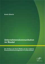 Unternehmenskommunikation Im Wandel - Der Einfluss Von Social Media Auf Das Moderne Kommunikationsmanagement Im Unternehmen: Ganzheitliche Stimmtherapie Exemplarisch Dargestellt an Der Feldenkrais-Methode