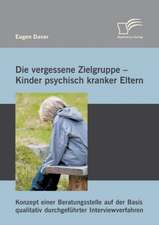 Die Vergessene Zielgruppe - Kinder Psychisch Kranker Eltern: Konzept Einer Beratungsstelle Auf Der Basis Qualitativ Durchgefuhrter Interviewverfahren