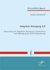 Integrierte Versorgung 2.0: Beleuchtung Der Integrierten Versorgung in Deutschland Nach Beendigung Der Anschubfinanzierung