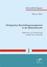 Strategisches Beschaffungsmanagement in Der Medizinbranche: Ergebnisse Und Erkenntnisse Anhand Einer Fallstudie