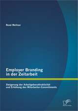 Employer Branding in Der Zeitarbeit: Steigerung Der Arbeitgeberattraktivitat Und Erhohung Des Mitarbeiter-Commitments