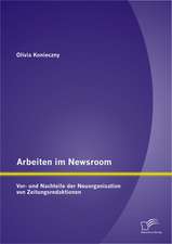 Arbeiten Im Newsroom: VOR- Und Nachteile Der Neuorganisation Von Zeitungsredaktionen