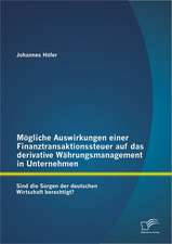 Mogliche Auswirkungen Einer Finanztransaktionssteuer Auf Das Derivative Wahrungsmanagement in Unternehmen: Sind Die Sorgen Der Deutschen Wirtschaft Be