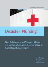 Disaster Nursing: Das Erleben Von Pflegekraften Im Internationalen Humanitaren Katastropheneinsatz