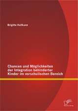 Chancen Und Moglichkeiten Der Integration Behinderter Kinder Im Vorschulischen Bereich: Eine Untersuchung Aus Erwachsenenpadagogischer Perspektive