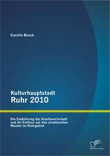 Kulturhauptstadt Ruhr 2010: Die Etablierung Der Kreativwirtschaft Und Ihr Einfluss Auf Den Strukturellen Wandel Im Ruhrgebiet