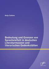 Bedeutung Und Grenzen Von Sprachvielfalt in Deutschen Literaturmuseen Und Literarischen Gedenkstatten: Grundlagen Und Praktische Umsetzung