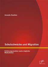 Schulschwache Und Migration: Erklarungsansatze Sowie Mogliche Massnahmen