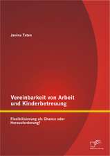 Vereinbarkeit Von Arbeit Und Kinderbetreuung: Flexibilisierung ALS Chance Oder Herausforderung?