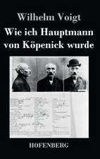 Wie ich Hauptmann von Köpenick wurde