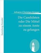 Die Candidaten oder Die Mittel zu einem Amte zu gelangen