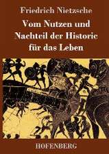 Vom Nutzen und Nachteil der Historie für das Leben