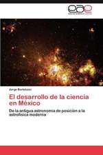 El Desarrollo de La Ciencia En Mexico