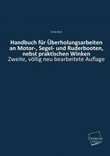 Handbuch für Überholungsarbeiten an Motor-, Segel- und Ruderbooten, nebst praktischen Winken