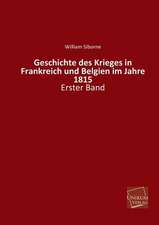 Siborne, W: Geschichte des Krieges in Frankreich und Belgien