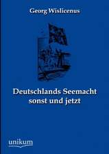 Wislicenus, G: Deutschlands Seemacht sonst und jetzt