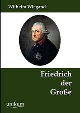 Wiegand, W: Friedrich der Große