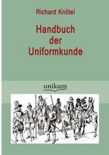 Knötel, R: Handbuch der Uniformkunde