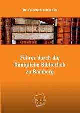 Leitschuh, F: Führer durch die Königliche Bibliothek zu Bamb