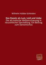 Hübbe-Schleiden, W: Dasein als Lust, Leid und Liebe