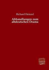 Heinzel, R: Abhandlungen zum altdeutschen Drama