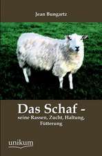 Das Schaf - seine Rassen, Zucht, Haltung, Fütterung