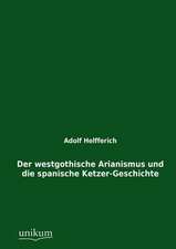 Der westgothische Arianismus und die spanische Ketzer-Geschichte