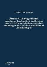 Schreber, D: Ärztliche Zimmergymnastik oder System der ohne