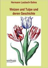 Solms-Laubach, H: Weizen und Tulpe und deren Geschichte