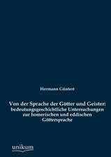 Von der Sprache der Götter und Geister: bedeutungsgeschichtliche Untersuchungen zur homerischen und eddischen Göttersprache