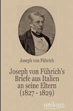 Joseph von Führich's Briefe aus Italien an seine Eltern (1827 - 1829)