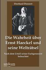 Dennert, E: Wahrheit über Ernst Haeckel und seine Welträtsel