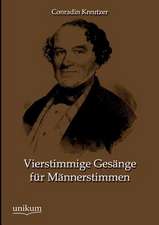 Kreutzer, C: Vierstimmige Gesänge für Männerstimmen