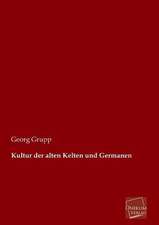 Grupp, G: Kultur der alten Kelten und Germanen