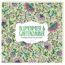 Malbuch für Erwachsene: Blumenmeer & Gartenzauber