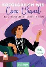 Erfolgreich wie Coco Chanel und andere zielstrebige Frauen