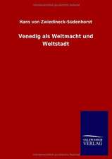 Venedig als Weltmacht und Weltstadt